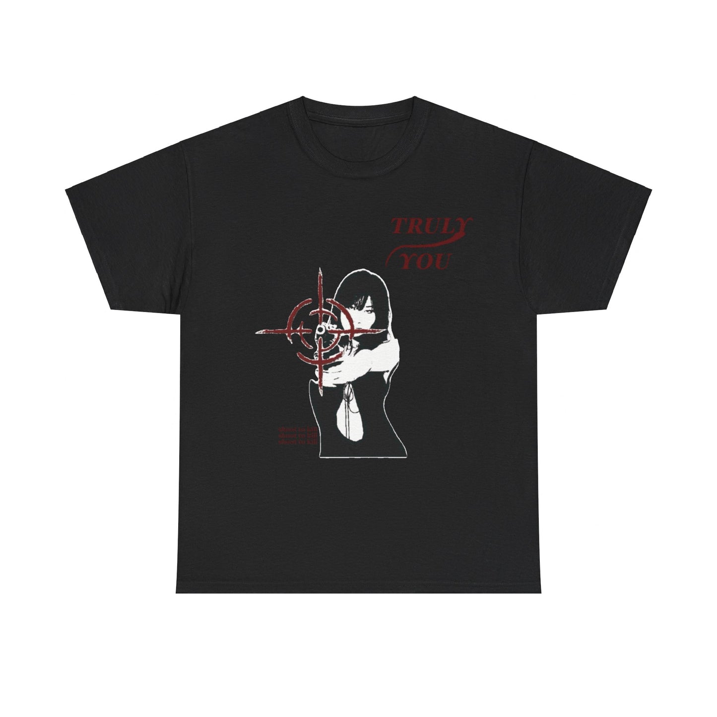 Truly You -  Shoot to kill - T-Shirt